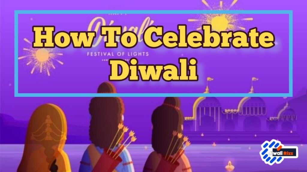 How To Celebrate Diwali In 2023